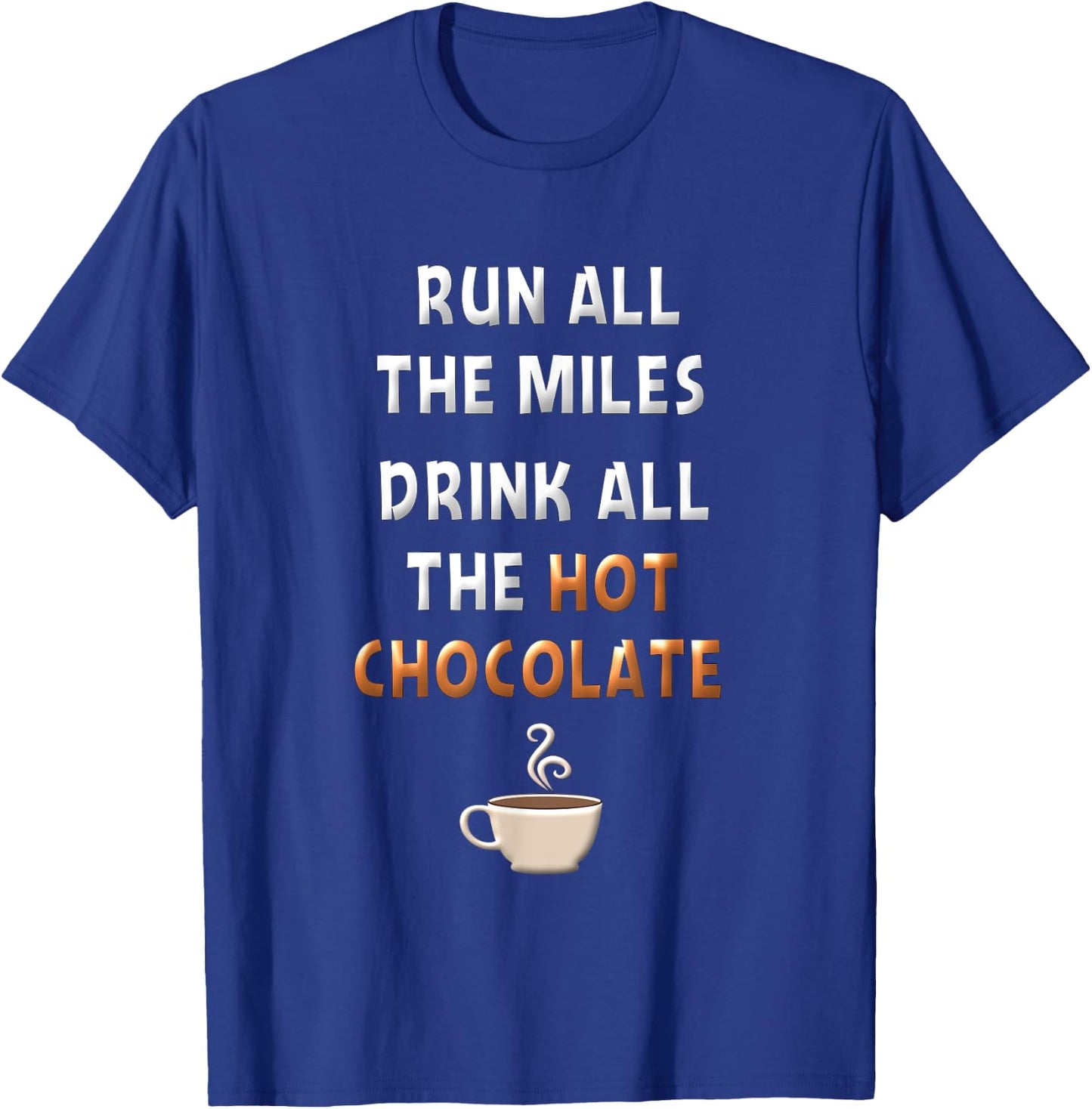 Run All The Miles Hot Chocolate Running Saying Runner Gifts T-Shirt - T-Shirt | Royal