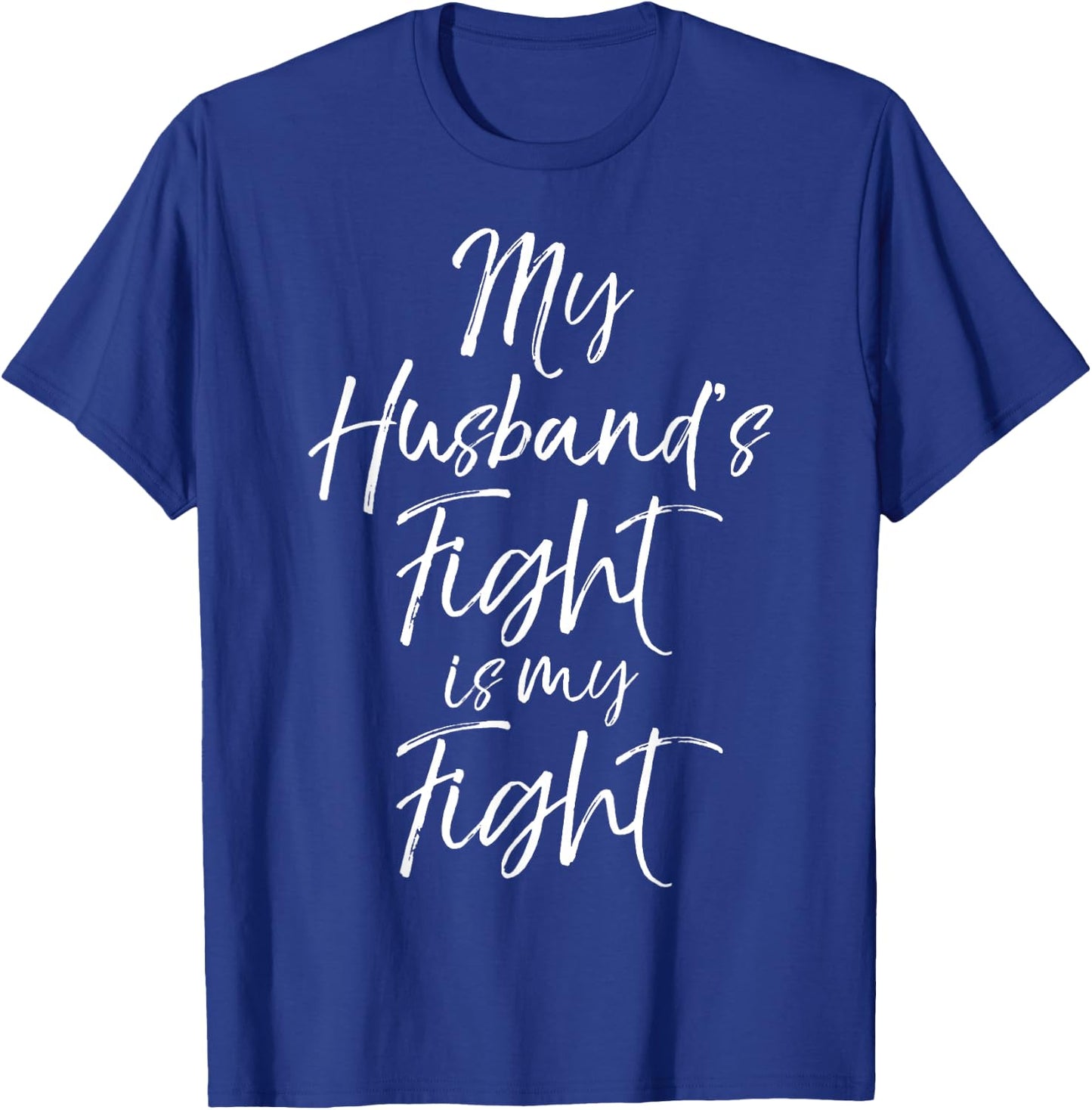 Cancer Support Gift Wife My Husband's Fight is My Fight T-Shirt - T-Shirt | Royal