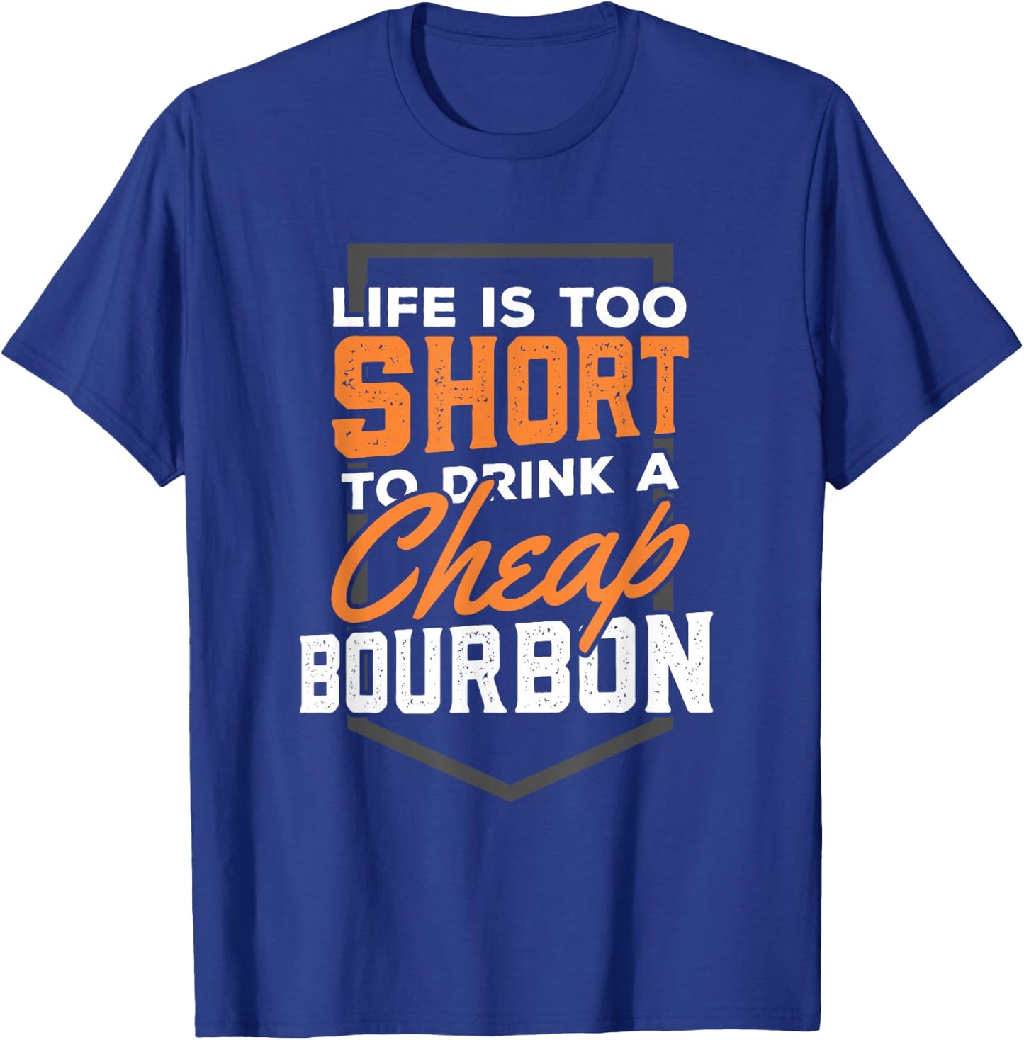 Life is short to drink Cheap Bourbon Funny Whiskey T-Shirt - T-Shirt | Royal