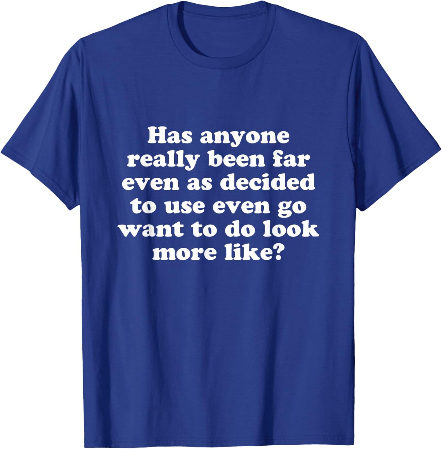 Has anyone really been far even as decided T-Shirt - T-Shirt | Royal