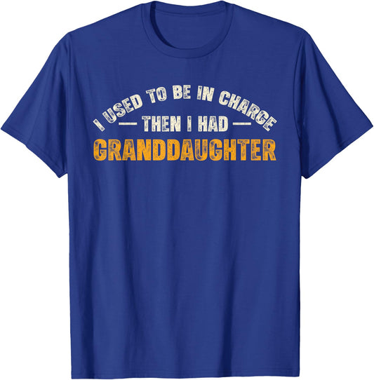 I Used to Be in Charge Then I Had A Granddaughter T-Shirt - T-Shirt | Royal