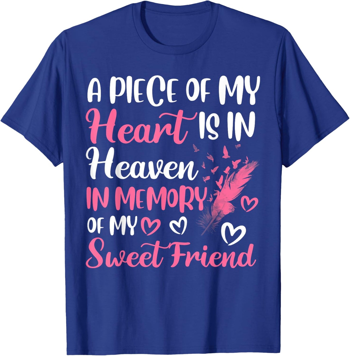 A piece of my heart is in heaven in memory of my friend T-Shirt - T-Shirt | Royal