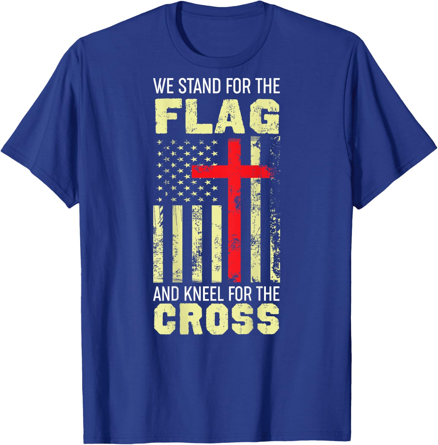 We Stand For The Flag And Kneel For The Cross PRINT ON BACK T-Shirt - T-Shirt | Royal