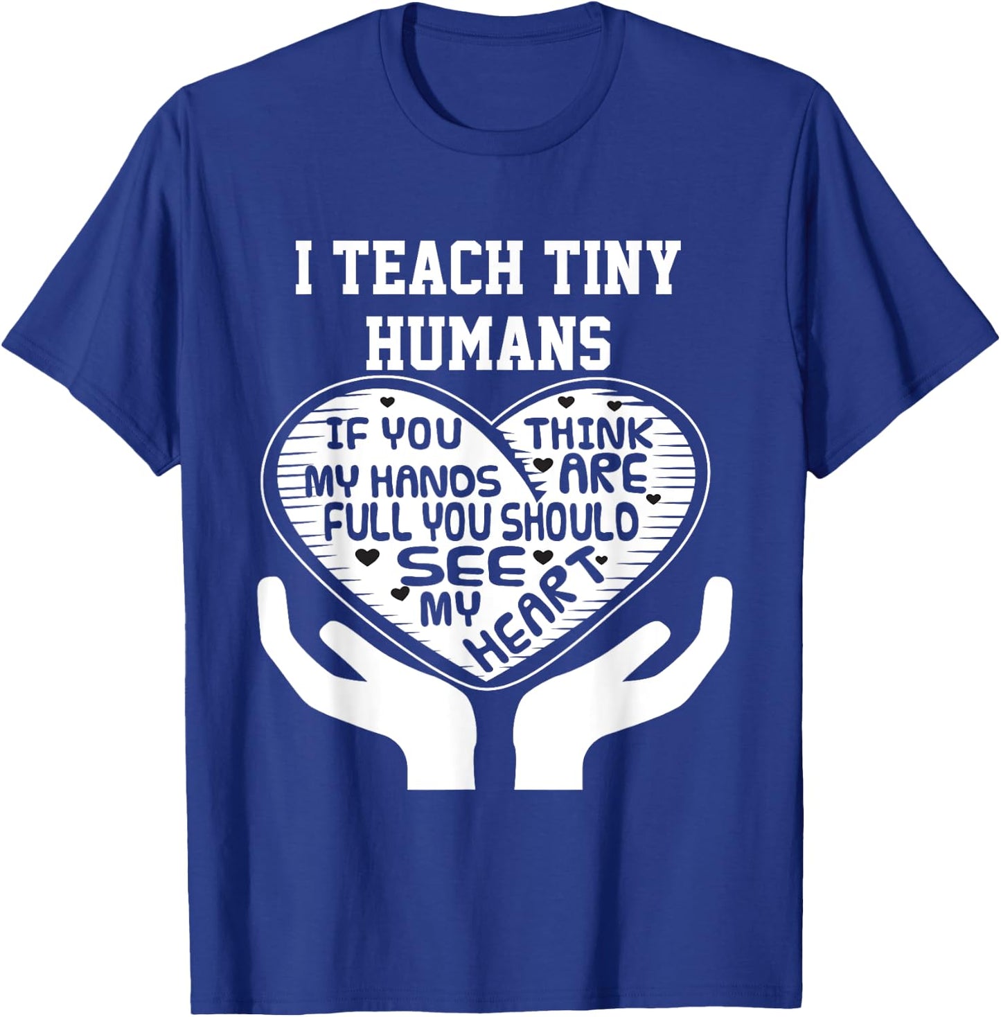 I Teach Tiny Humans- Early Childhood Teacher Shirt T-Shirt - T-Shirt | Royal
