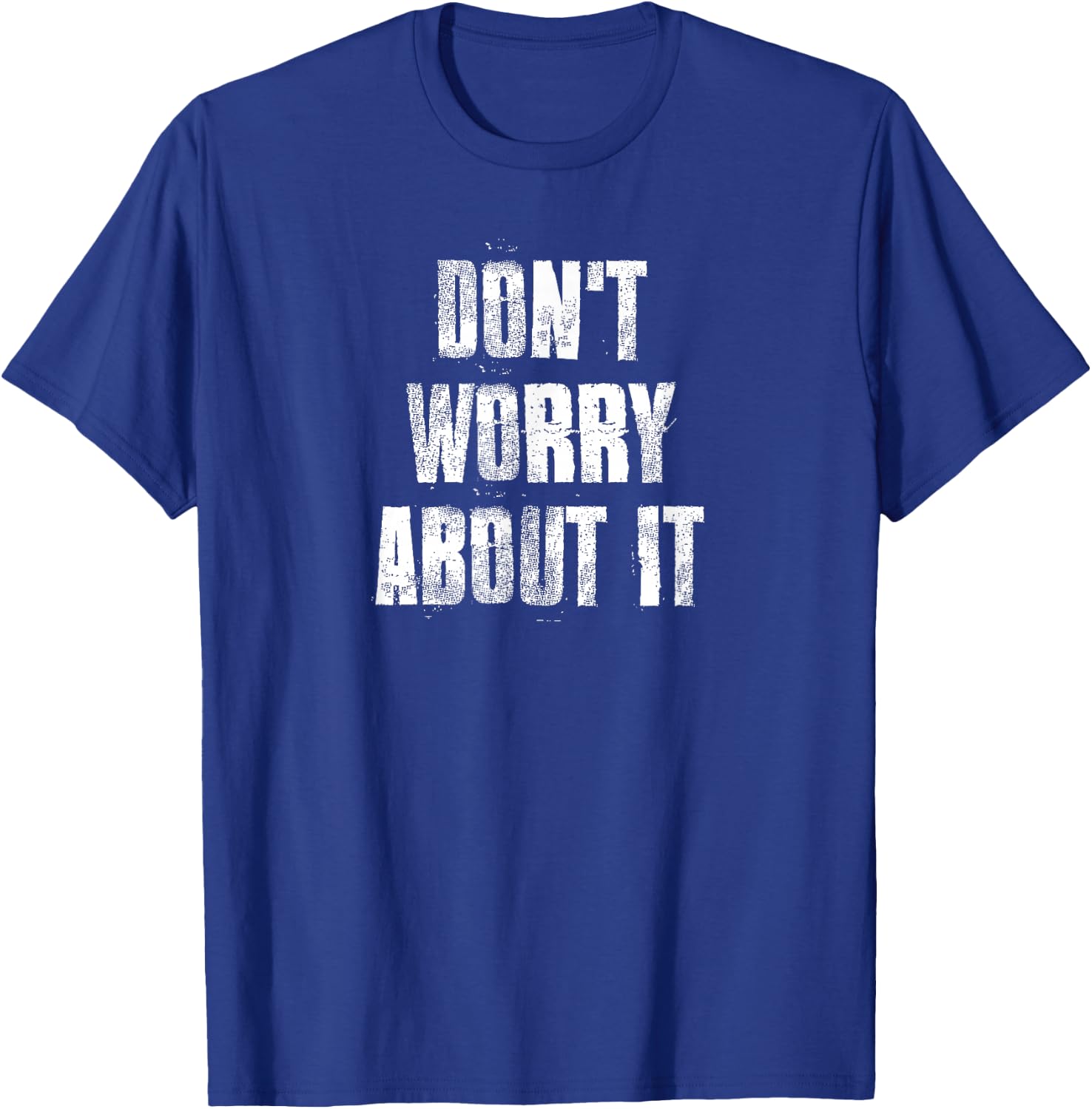 Don't Worry About It Motivational Gym Workout Fitness T-Shirt - T-Shirt | Royal