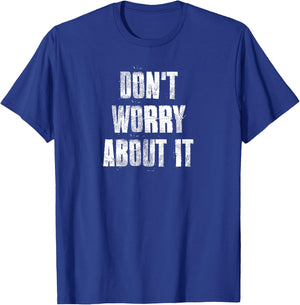 Don't Worry About It Motivational Gym Workout Fitness T-Shirt - T-Shirt | Royal