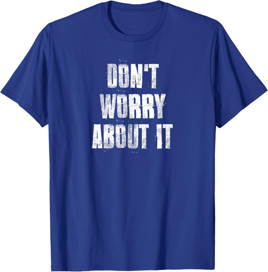 Don't Worry About It Motivational Gym Workout Fitness T-Shirt - T-Shirt | Royal