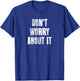Don't Worry About It Motivational Gym Workout Fitness T-Shirt - T-Shirt | Royal