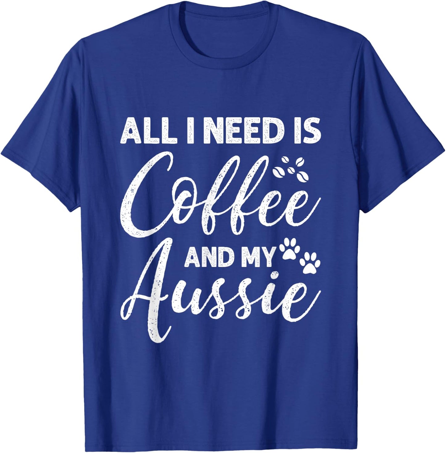 All I Need Is Coffee And My Aussie T-Shirt - T-Shirt | Royal