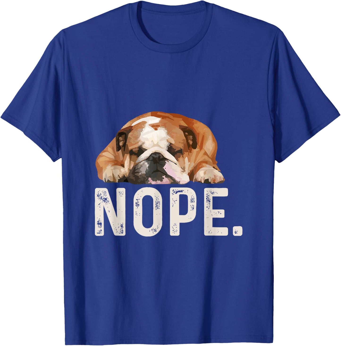 Nope Lazy Bulldog Dog Lover Gift Men Women Girls Kids T-Shirt - T-Shirt | Royal