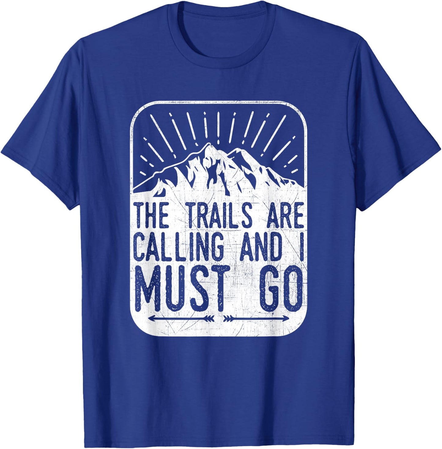 The Trails are Calling And I Must Go - Hiker & Biker T Shirt T-Shirt - T-Shirt | Royal