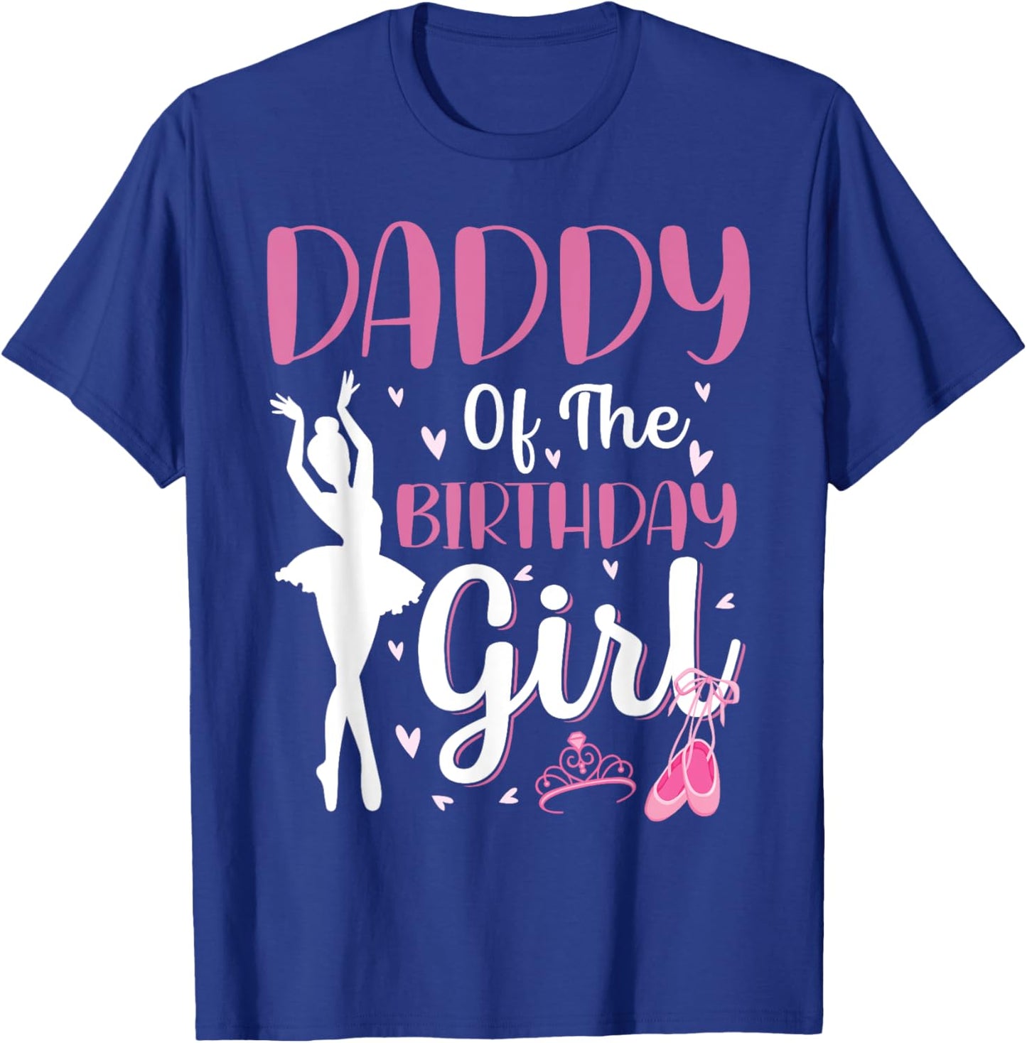 Daddy of The Birthday Girl Ballet Dancer Ballerina Dad T-Shirt - T-Shirt | Royal