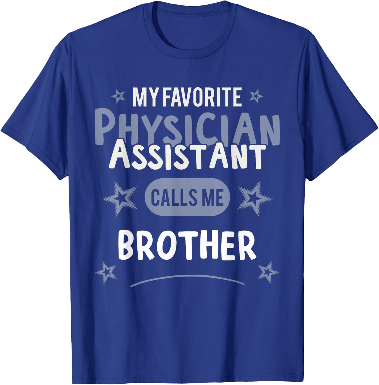 Physician Assistant- My Favorite Physician Calls Me Brother T-Shirt - T-Shirt | Royal