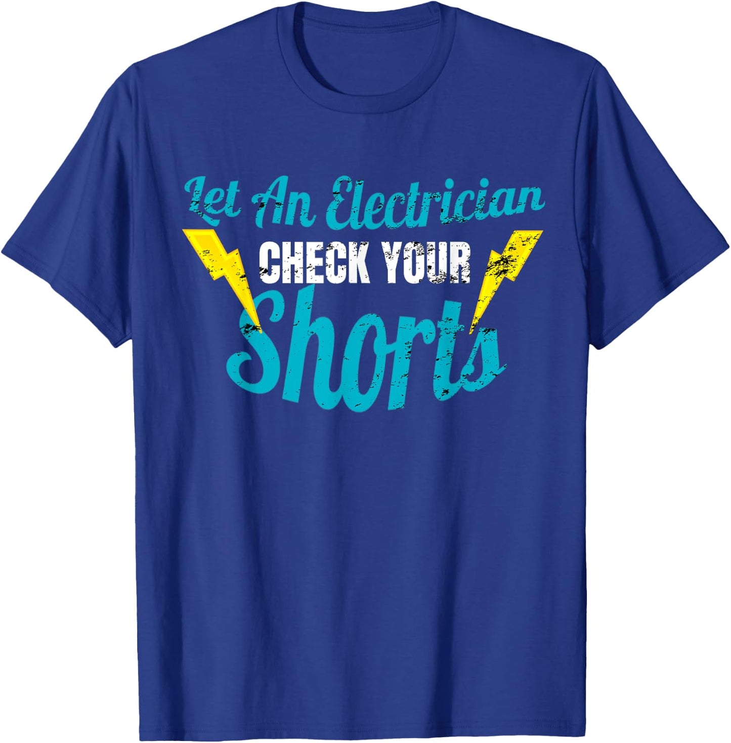 Let An Electrician Check Your Shorts Shirt Funny T-Shirt - T-Shirt | Royal