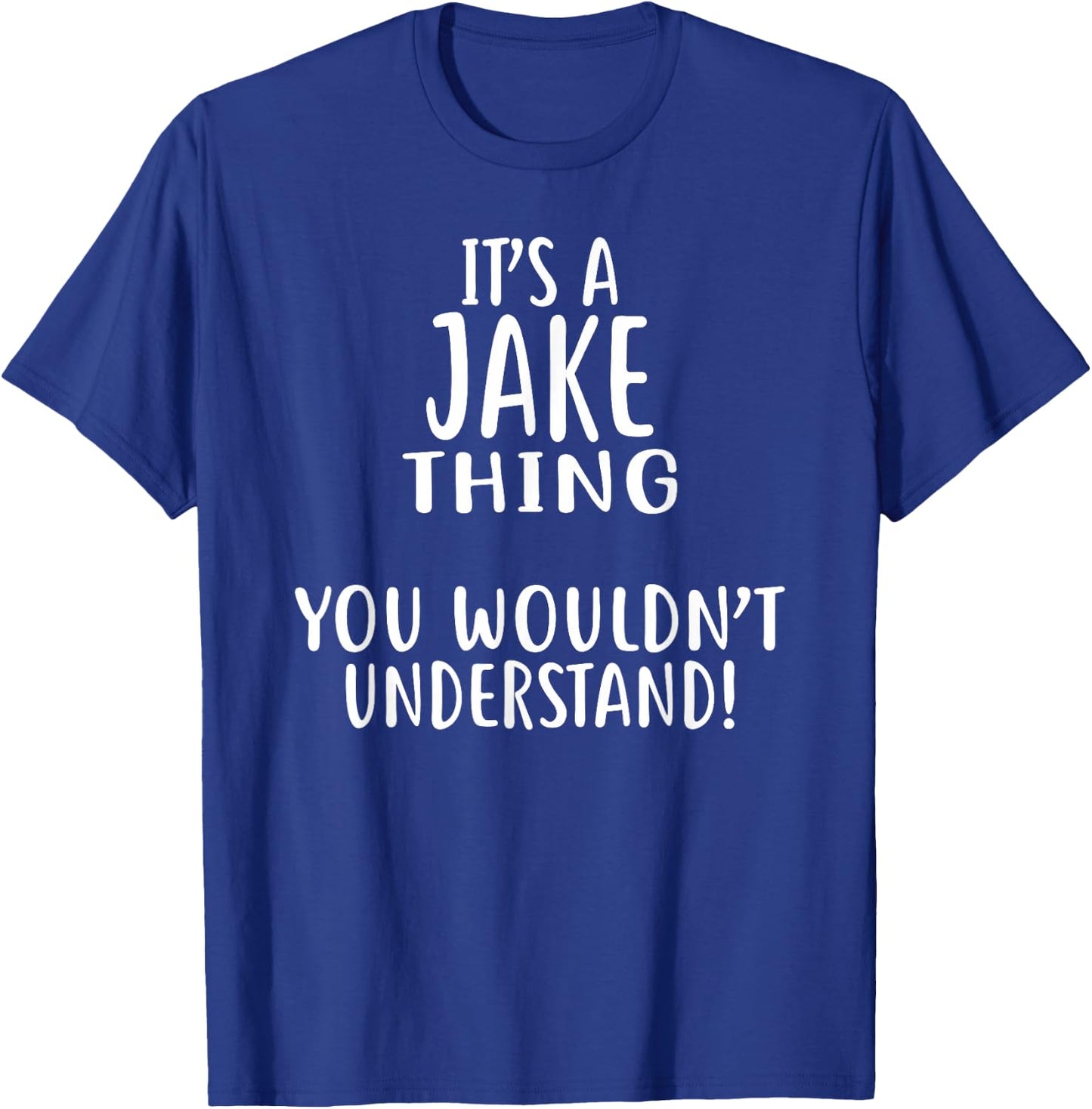 It's A JAKE Thing, You Wouldn't Understand! Jake T-Shirt - T-Shirt | Royal