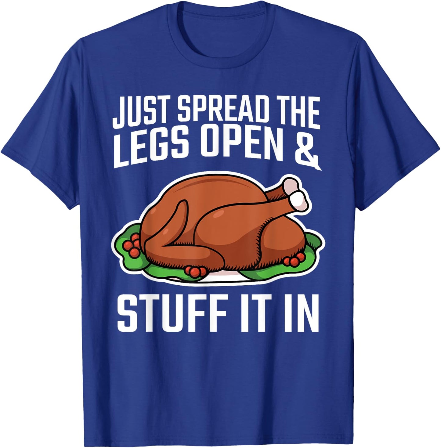 Thanksgiving Just Spread The Legs Open And Stuff It In Dirty T-Shirt - T-Shirt | Royal