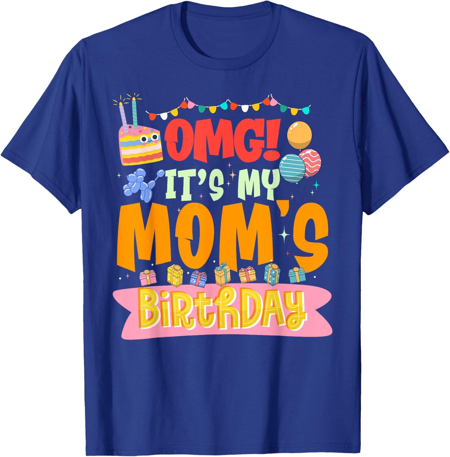 OMG It's My Mom's Birthday Happy To Me You Mother Mommy T-Shirt - T-Shirt | Royal