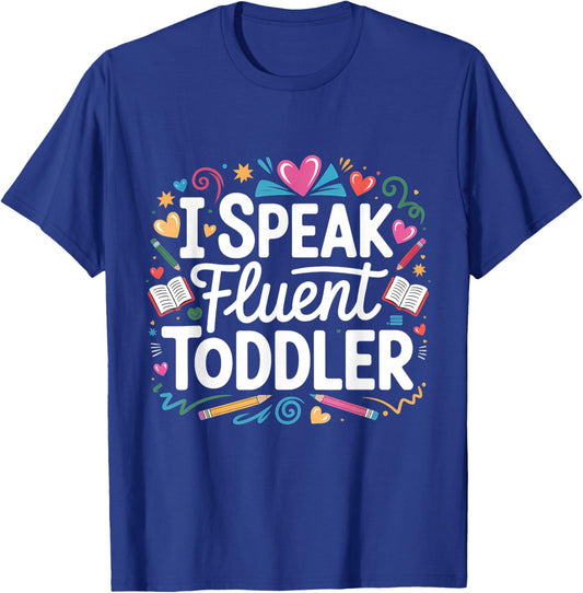 I Speak Fluent Toddler Childcare Provider T-Shirt - T-Shirt | Royal