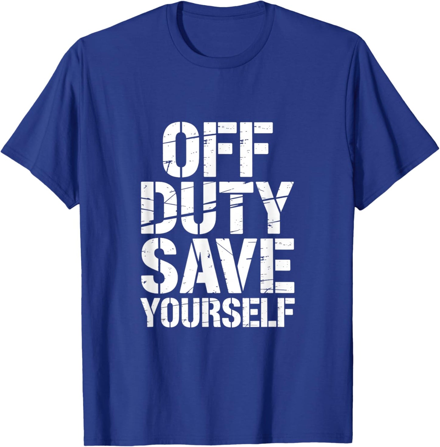 Off Duty Save Yourself Funny Saying Women Men T-Shirt - T-Shirt | Royal