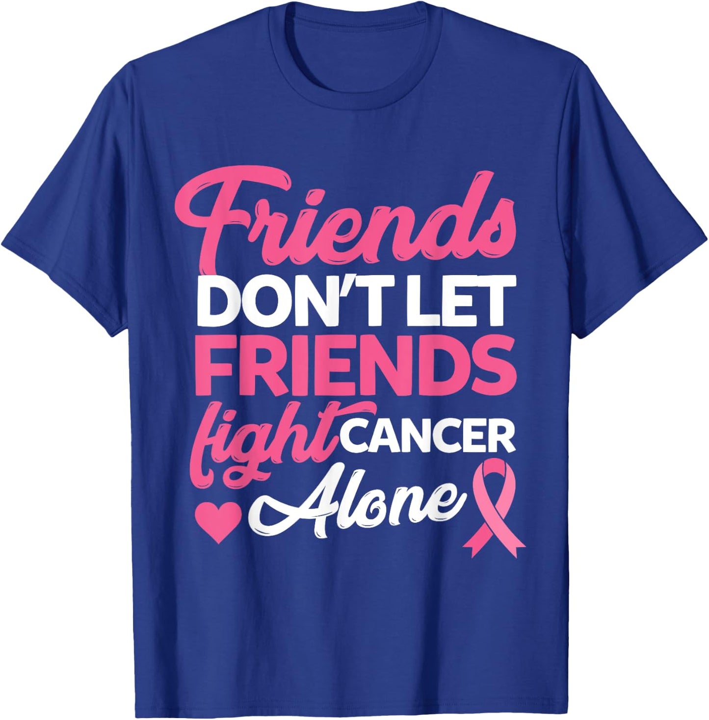 Friends dont let friends fight alone breast cancer gift T-Shirt - T-Shirt | Royal