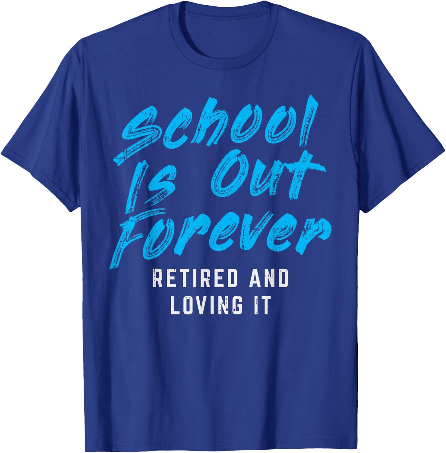 School Is Out Forever Retired Funny Retirement Teacher Gift T-Shirt - T-Shirt | Royal