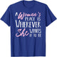 A Woman's Place is Wherever She wants it to be Shirt T-Shirt - T-Shirt | Royal