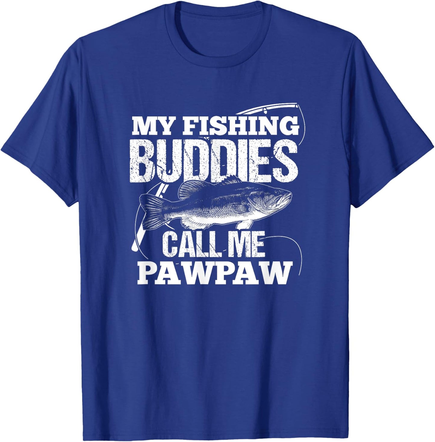 My Fishing Buddies Call Me Pawpaw Fathers Day for Dad T-Shirt - T-Shirt | Royal