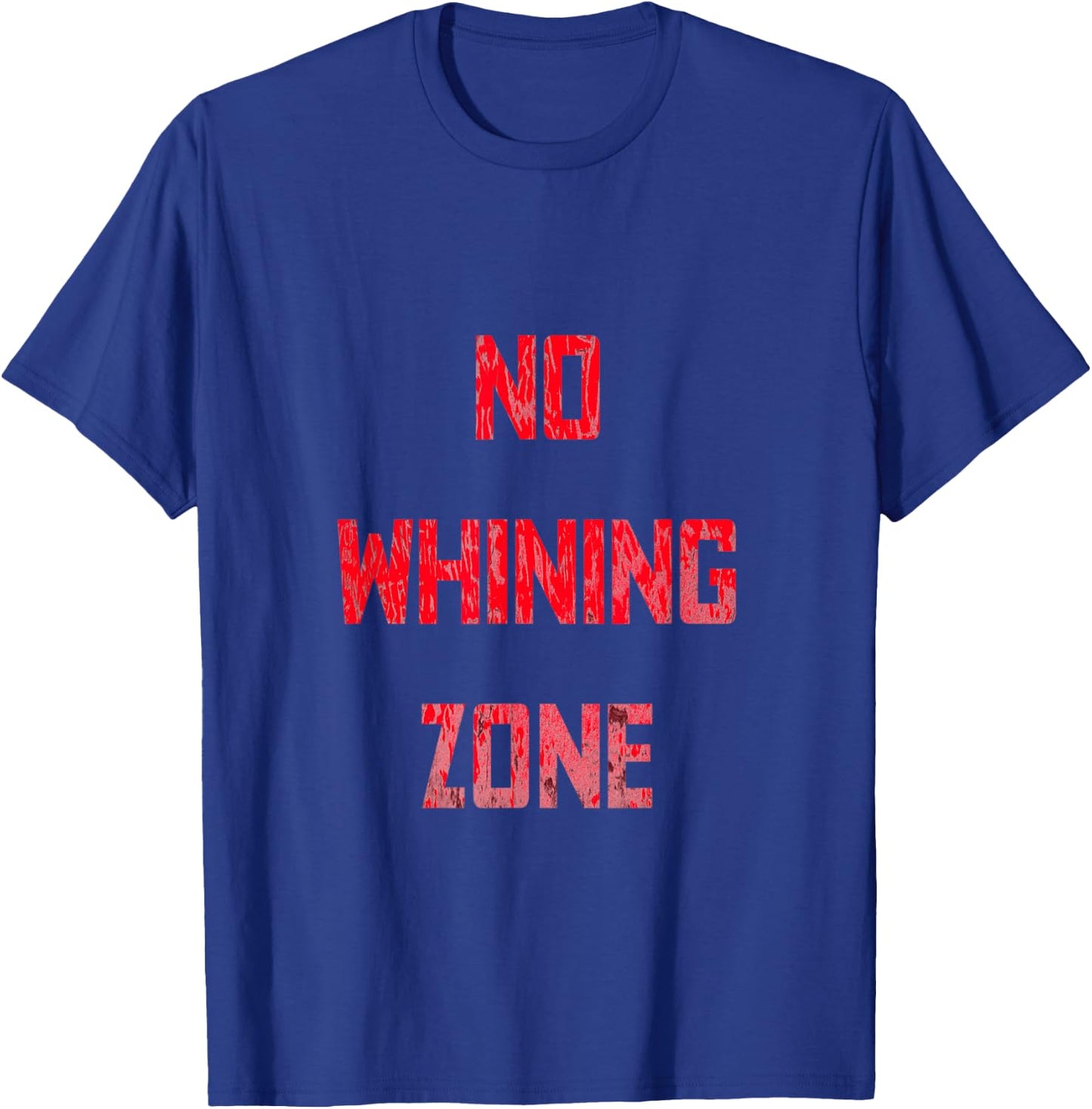No Whining Zone Funny Fitness Inspiration T-Shirt - T-Shirt | Royal
