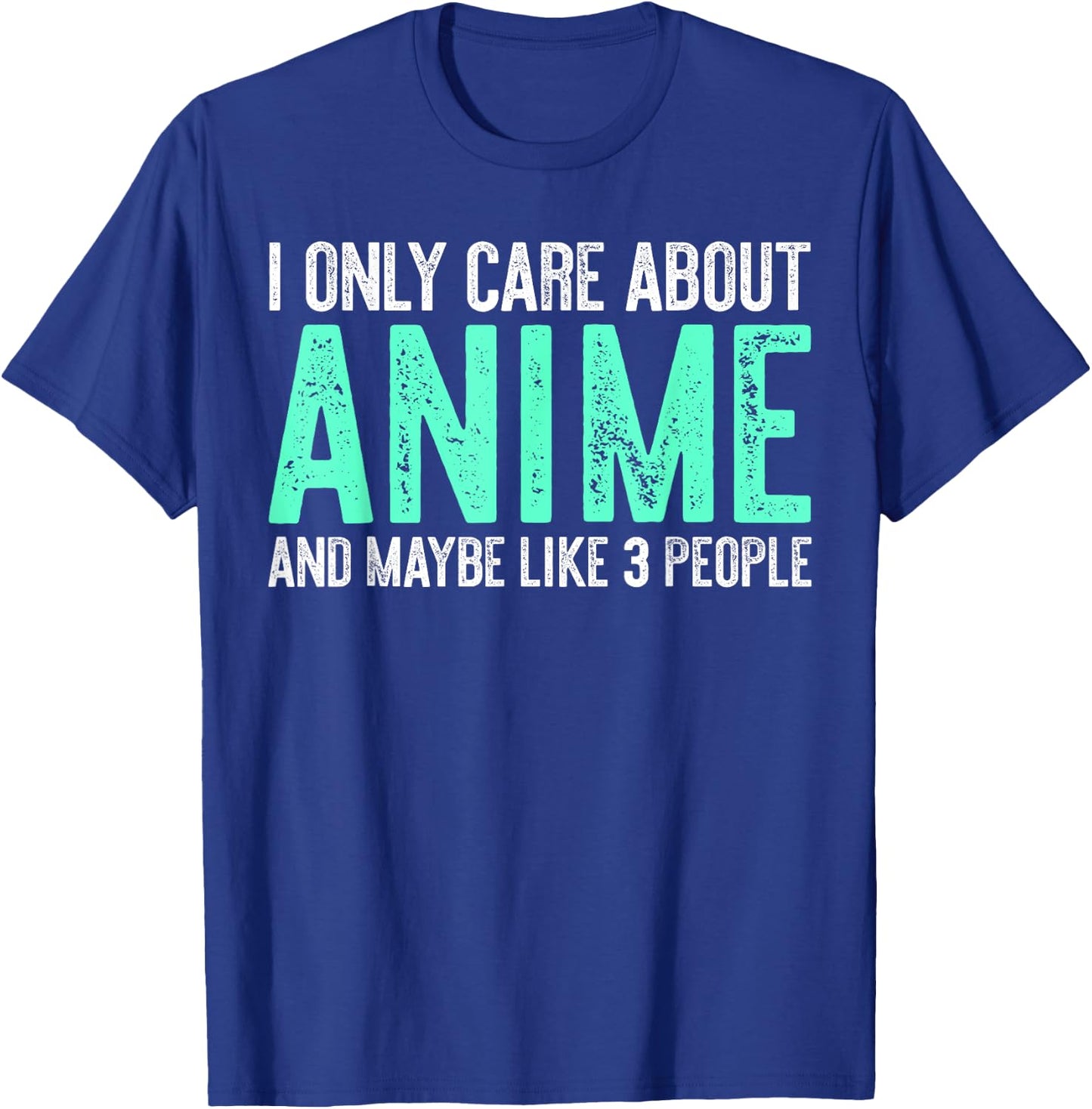 I Only Care About Anime And Like Maybe 3 People T-Shirt - T-Shirt | Royal