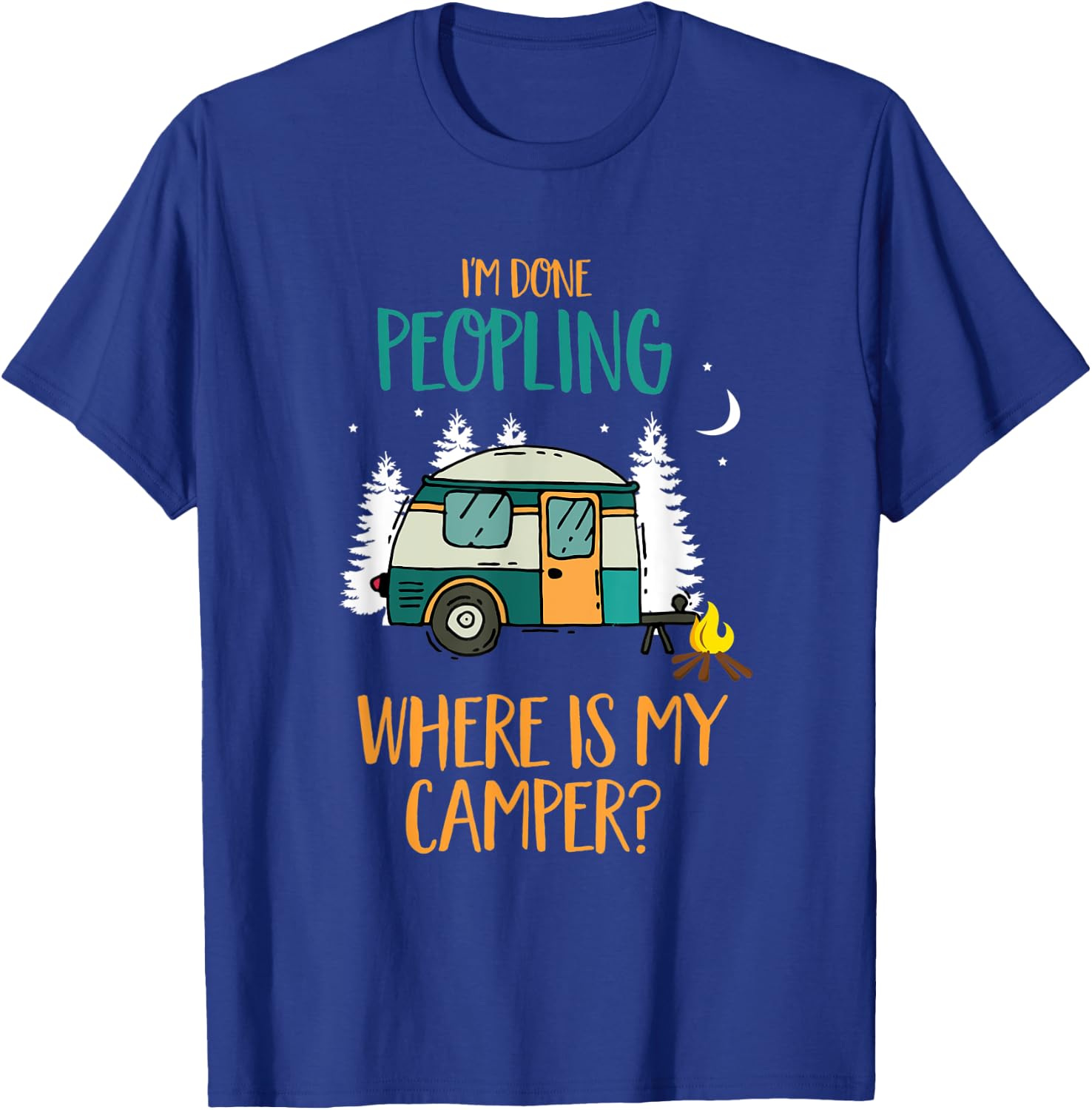 I'm Done Peopling Where Is My Camper Gift T-Shirt - T-Shirt | Royal