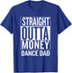 Straight Outta Money Dance Dad Funny T-Shirt - T-Shirt | Royal