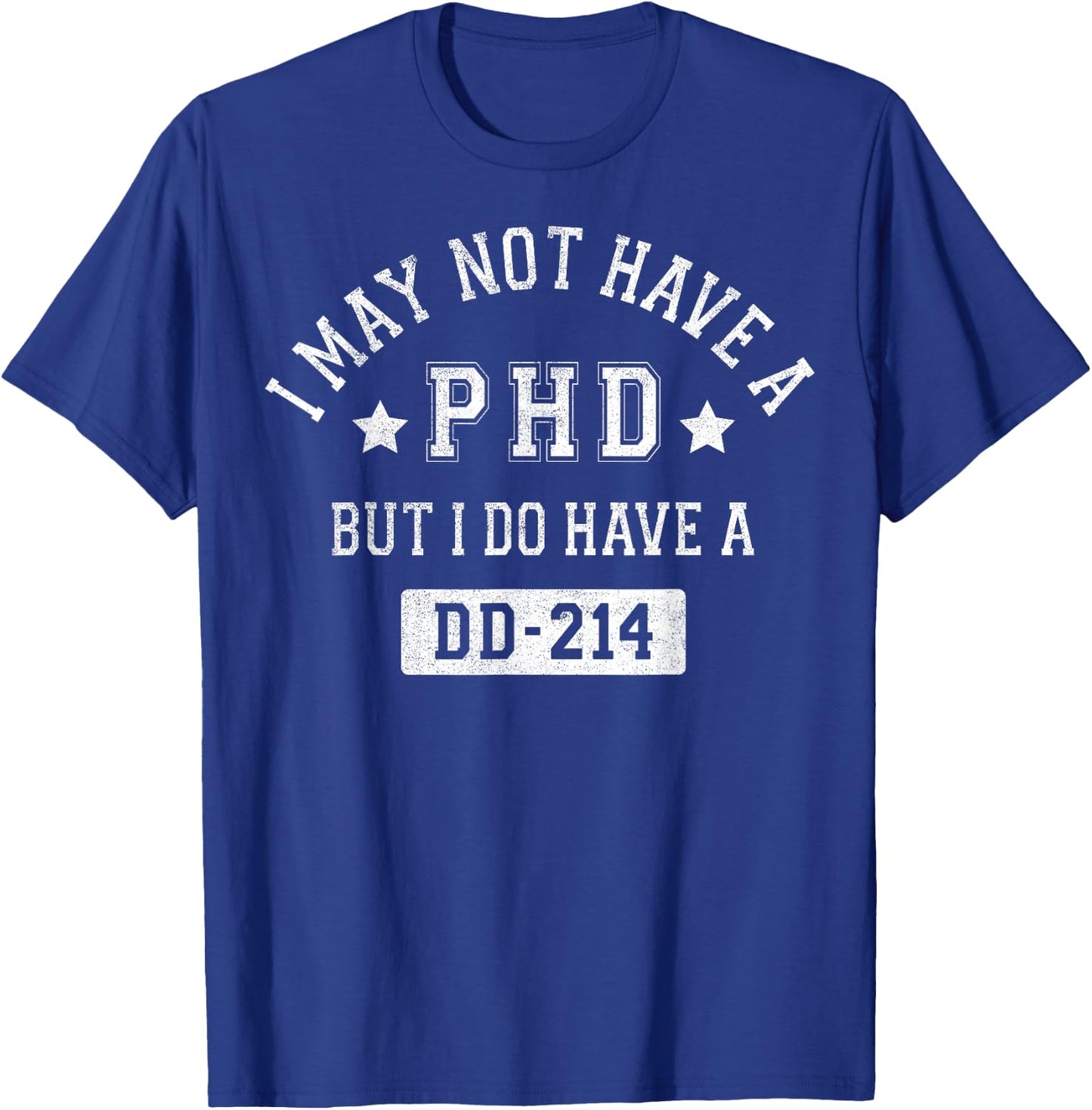 I May Not Have A PHD But I Do Have A DD-214 T-Shirt - T-Shirt | Royal