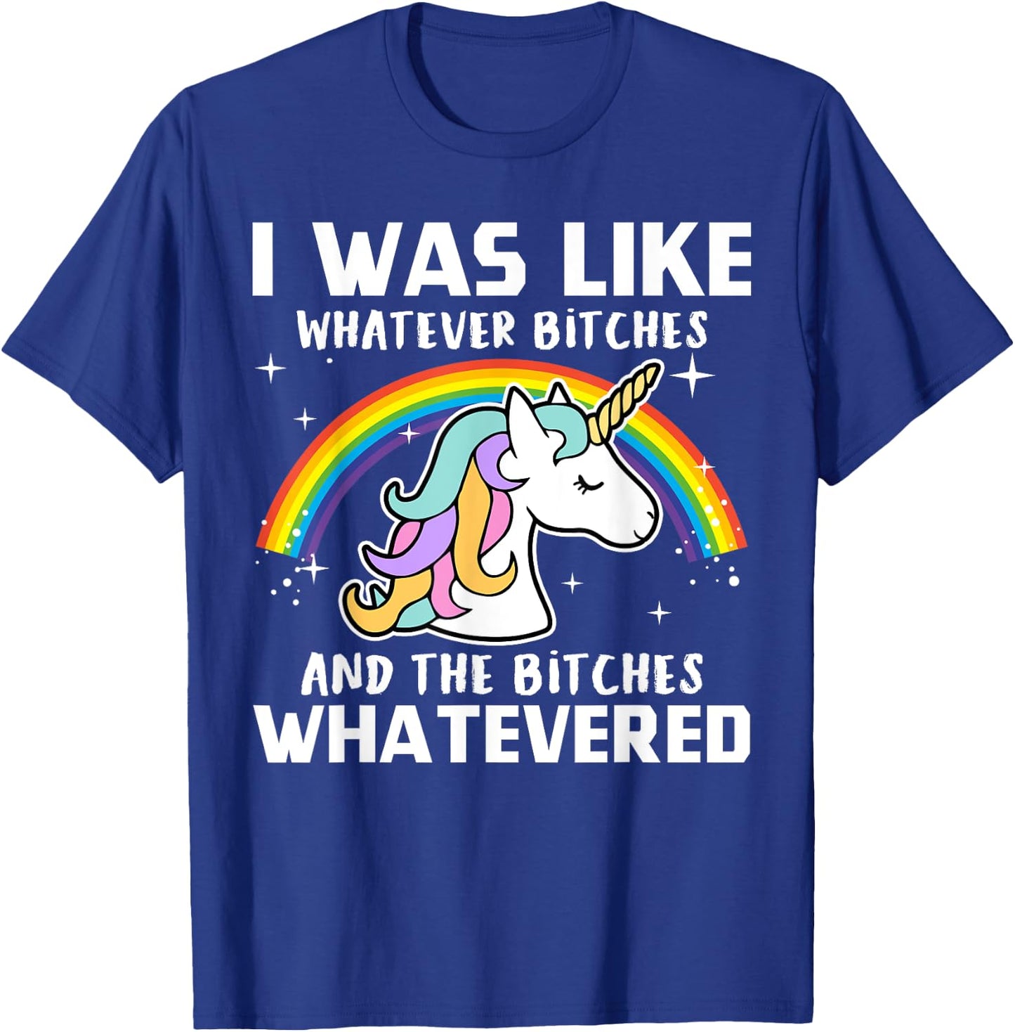 I Was Like Whatever Bitches And The Bitches Whatevered T-Shirt - T-Shirt | Royal