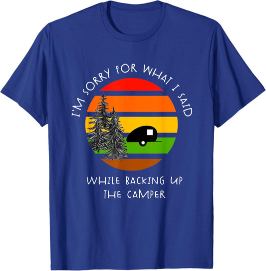 Sorry What I Said While Backing Up The Camper T Shirt T-Shirt - T-Shirt | Royal