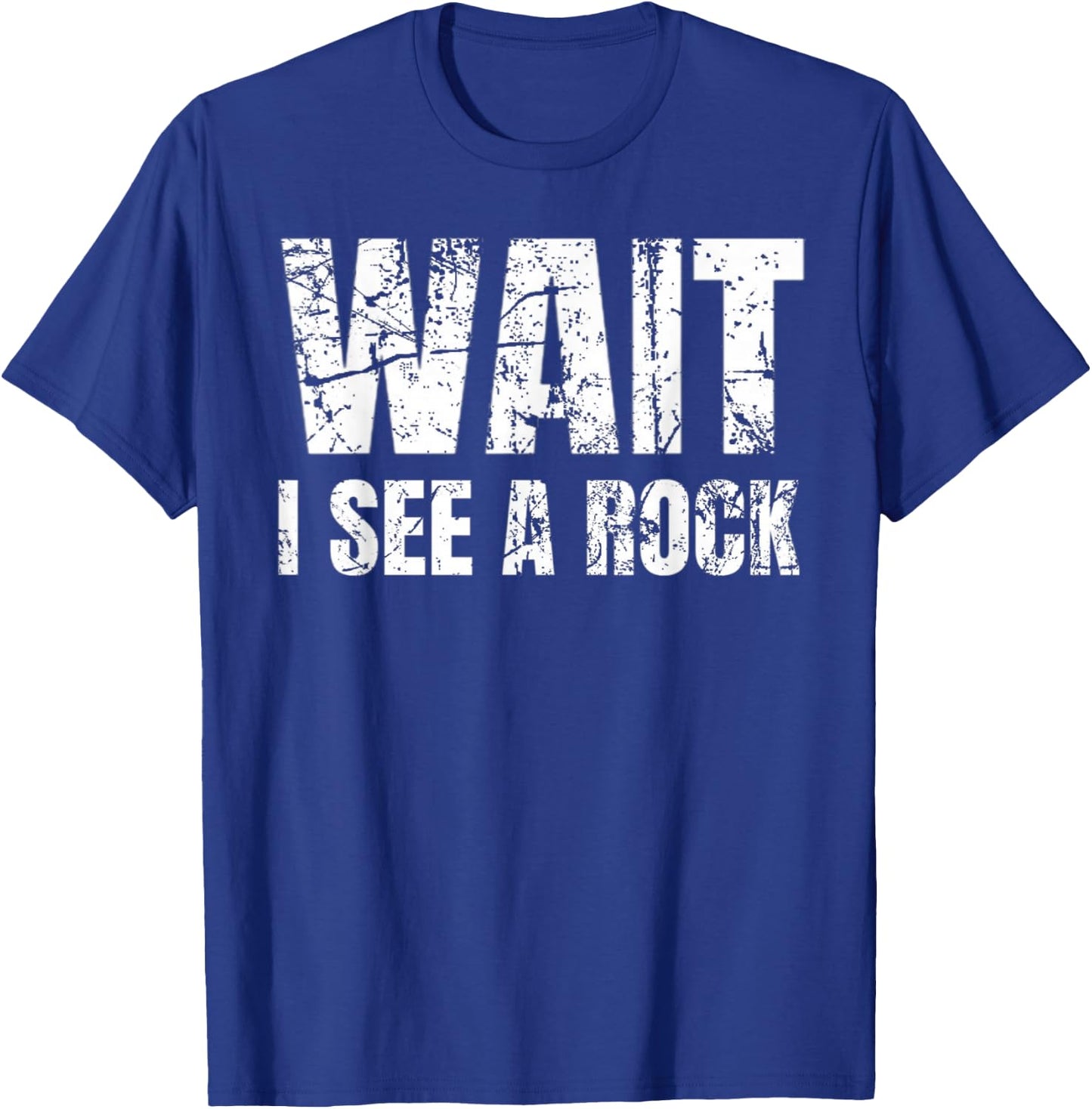 Gift Geologist Collectors Funny Rock Wait I See A Rock T-Shirt - T-Shirt | Royal