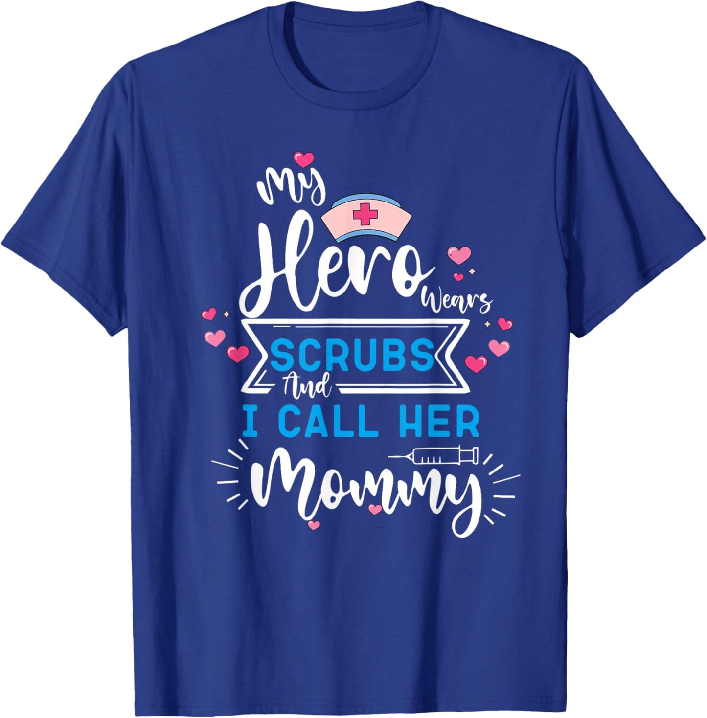 My Hero Wears Scrubs and I Call Her Mommy Working mother T-Shirt - T-Shirt | Royal