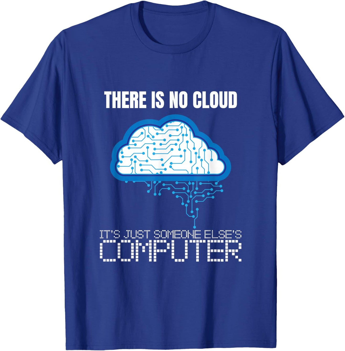 There is no Cloud Computer Clouding IT Fun T-Shirt - T-Shirt | Royal