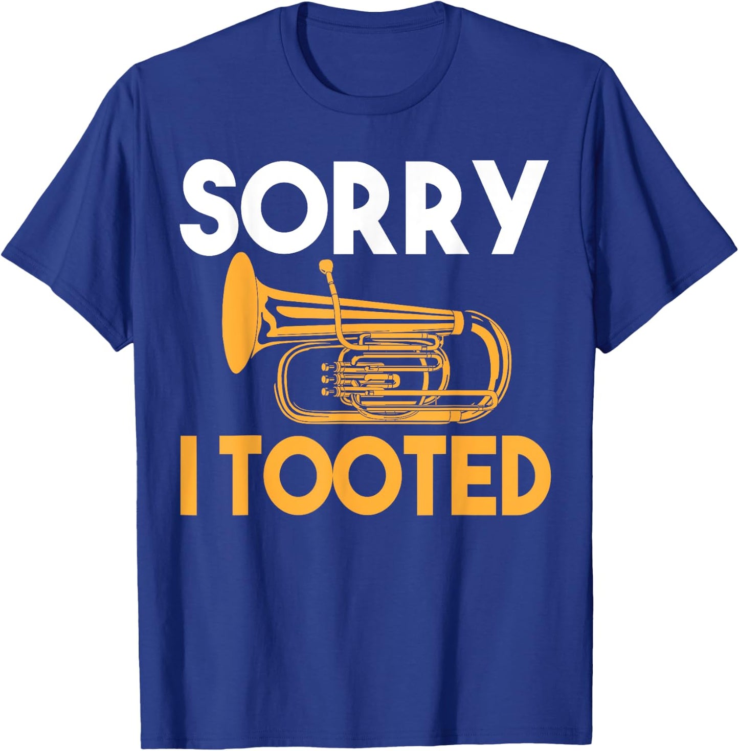 Sorry I Tooted Funny Tuba T-Shirt - T-Shirt | Royal