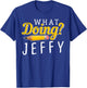 Cool What Doing? Jeffy I Gift Men Women Kids Friends T-Shirt - T-Shirt | Royal