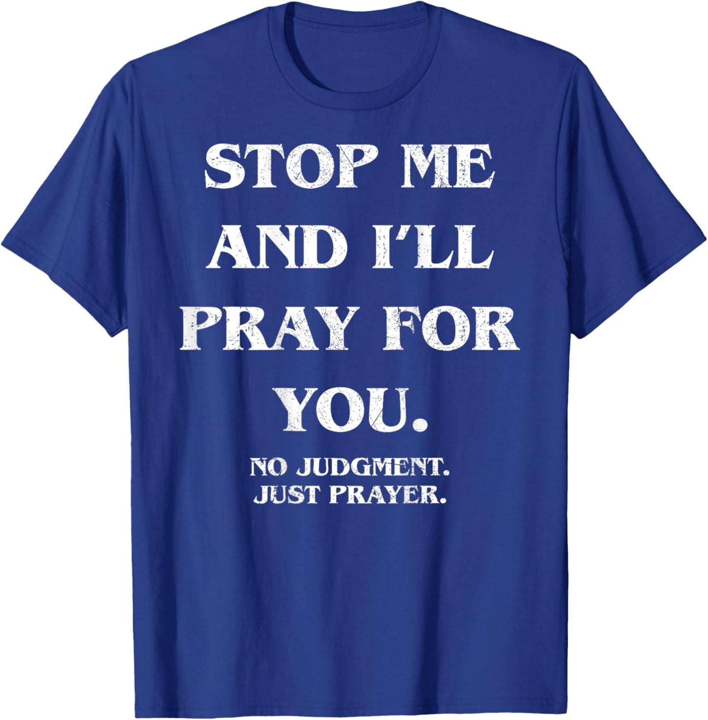Stop Me and I'll Pray for You No Judgment Just (ON Back) T-Shirt - T-Shirt | Royal