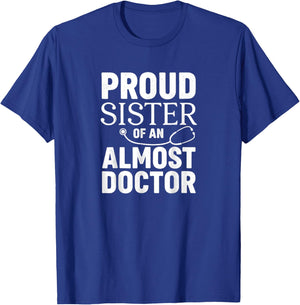 Proud Sister of an Almost Doctor Funny Med School T-Shirt - T-Shirt | Royal