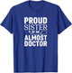 Proud Sister of an Almost Doctor Funny Med School T-Shirt - T-Shirt | Royal