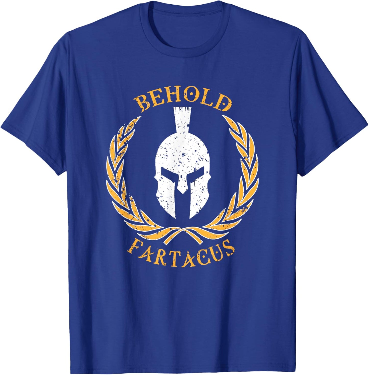 Behold Fartacus , Distressed Fart Greek Gods Gift T-Shirt - T-Shirt | Royal