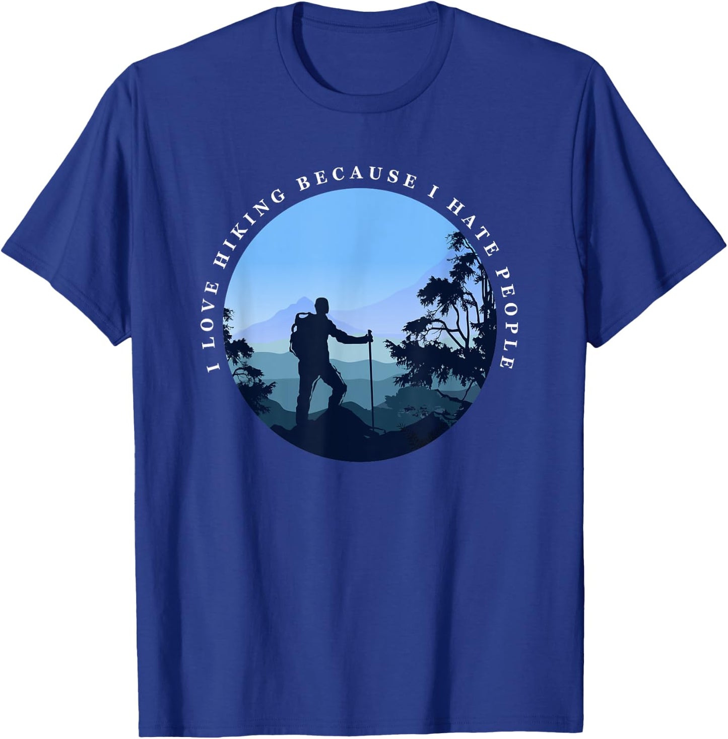 I Love Hiking Because I Hate People Funny Hikers T-Shirt - T-Shirt | Royal