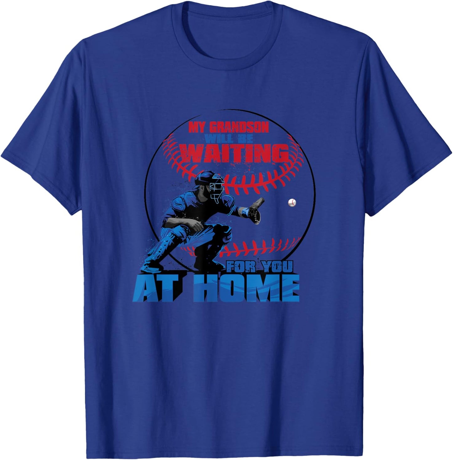 My Grandson Will Be Waiting For You At Home Baseball T Shirt T-Shirt - T-Shirt | Royal