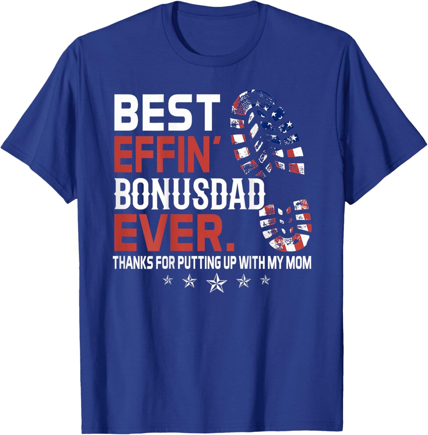 Best Effin' Bonus Dad Ever (on back) T-Shirt - T-Shirt | Royal