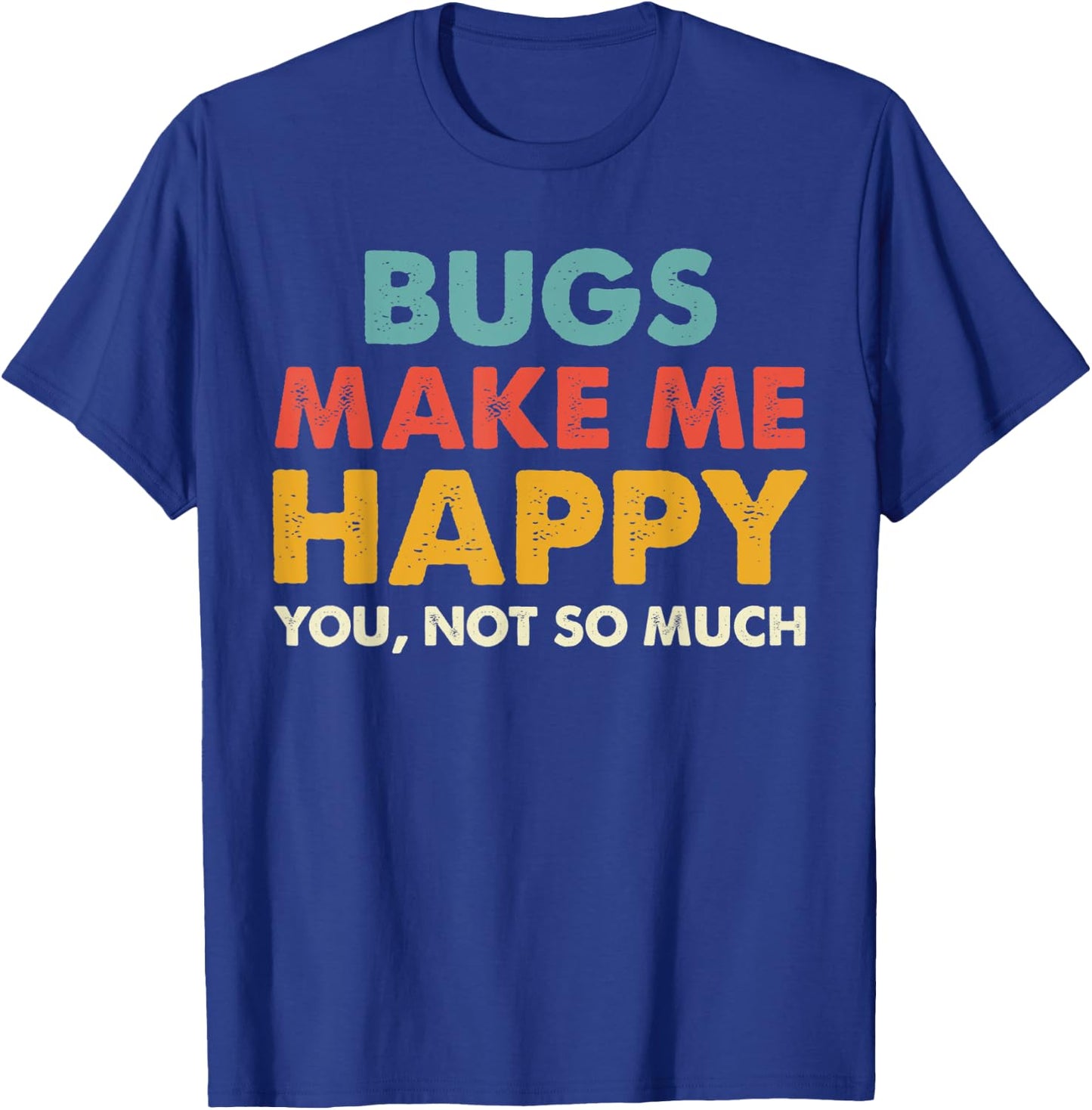 Retro Bugs Make Me Happy You Not So Much Shirt T-Shirt - T-Shirt | Royal