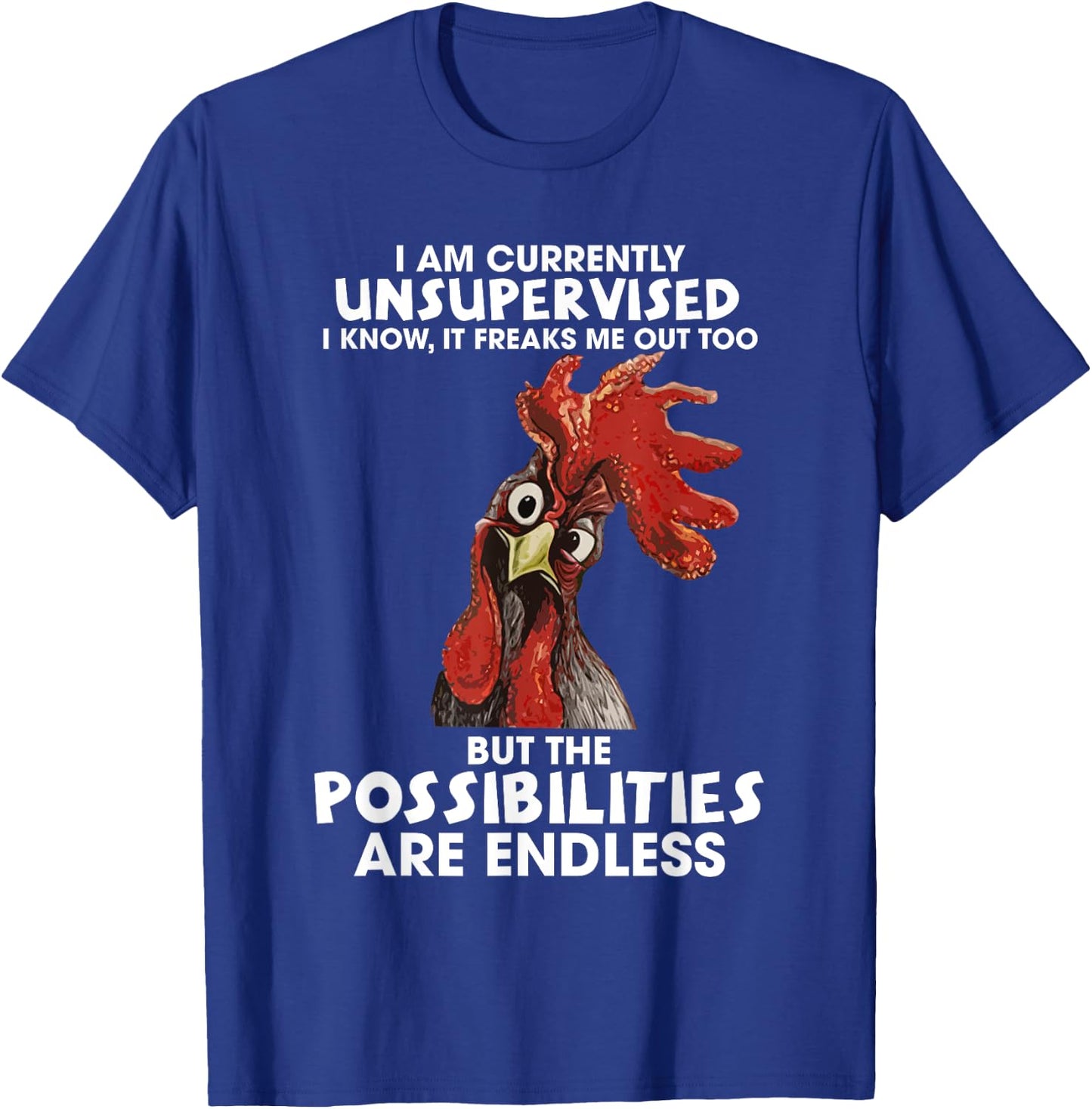 I am currently unsupervised i know it freaks me out too T-Shirt - T-Shirt | Royal