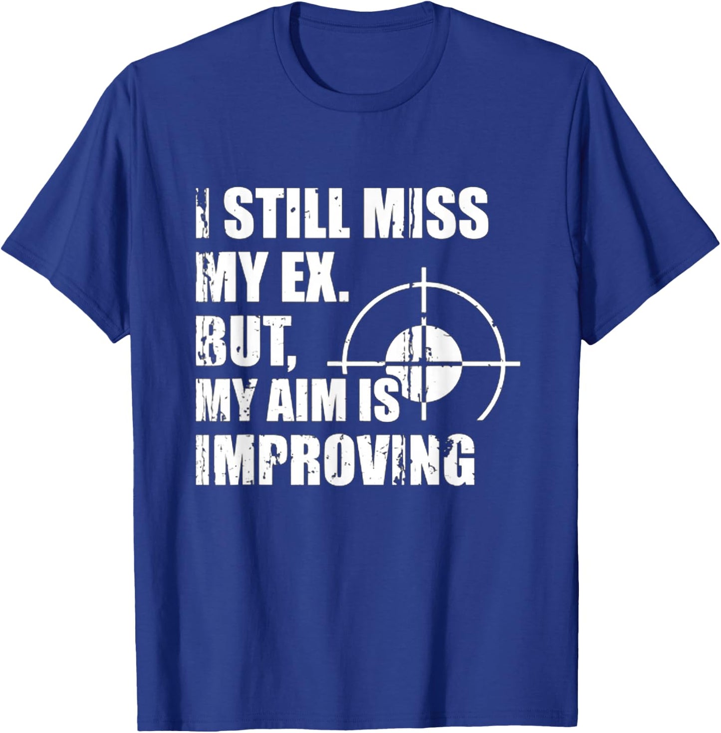 Miss My Ex, But My Aim Is Improving Heartfelt Humor T-Shirt - T-Shirt | Royal