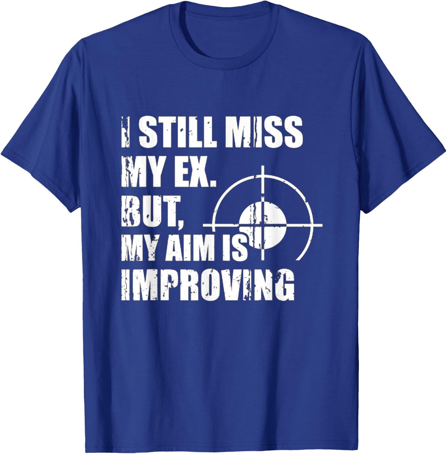 Miss My Ex, But My Aim Is Improving Heartfelt Humor T-Shirt - T-Shirt | Royal